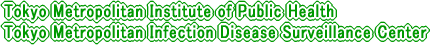 Tokyo Metropolotan Institute of Public Health Tokyo Metropolitan Infectious Disease Surveillance Center